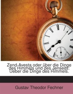 Zend-Avesta oder über die Dinge des Himmels und des Jenseits: Ueber die Dinge des Himmels. - Fechner, Gustav Theodor