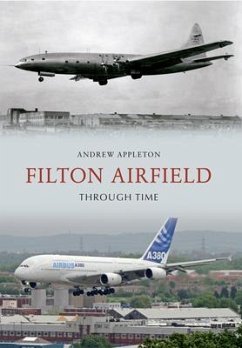 Filton Airfield Through Time - Appleton, Andrew