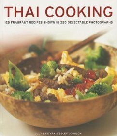 Thai Cooking: 125 Fragrant Recipes Shown in 250 Delectable Photographs - Bastyra, Judy; Johnson, Becky