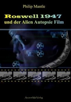 Roswell 1947 und der Alien Autopsie Film - Mantle, Philip
