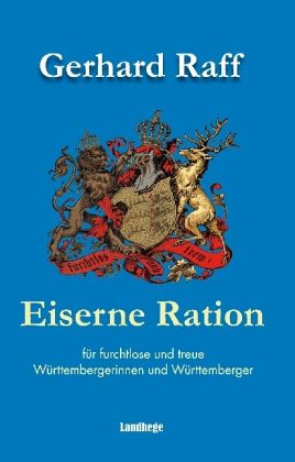 Eiserne Ration für furchtlose und treue Württembergerinnen und Württemberger Eiserne Ration für furchtlose und treue Württembergerinnen und Württemberger