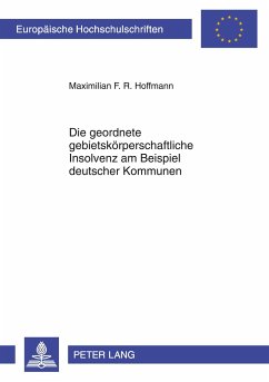 Die geordnete gebietskörperschaftliche Insolvenz am Beispiel deutscher Kommunen - Hoffmann, Maximilian