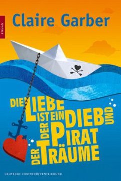 Die Liebe ist ein Dieb und der Pirat der Träume - Garber, Claire