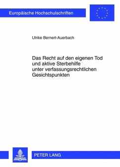 Das Recht auf den eigenen Tod und aktive Sterbehilfe unter verfassungsrechtlichen Gesichtspunkten - Bernert-Auerbach, Ulrike