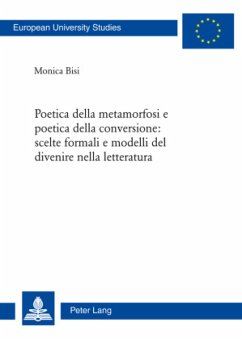 Poetica della metamorfosi e poetica della conversione: scelte formali e modelli del divenire nella letteratura - Bisi, Monica