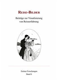Reise-Bilder : Beiträge zur Visualisierung von Reiseerfahrung. Reise-Bilder : Beiträge zur Visualisierung von Reiseerfahrung.