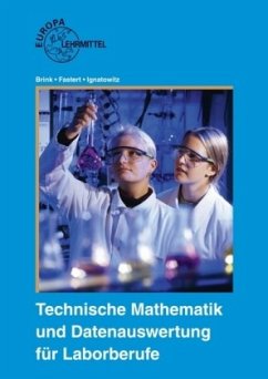 Technische Mathematik und Datenauswertung für Laborberufe - Brink, Klaus; Fastert, Gerhard; Ignatowitz, Eckhard