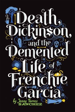 Death, Dickinson, and the Demented Life of Frenchie Garcia - Sanchez, Jenny Torres