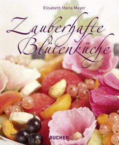 Zauberhafte Blütenküche - Mayer, Elisabeth Maria