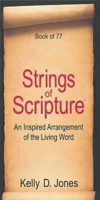 Strings of Scripture: Book of 77: An Inspired Arrangement of the Living Word - Jones, Kelly D.