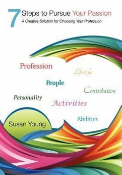 7 Steps to Pursue Your Passion a Creative Solution for Choosing Your Profession - Young, Susan