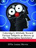 Coleridge's Attitude Toward Various Subjects as Shown in His "Biographia Epistolaris"