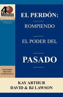 El Perdon: Rompiendo El Poder del Pasado / Forgiveness: Breaking the Power of the Past (40 Minute Bible Studies) - Arthur, Kay; Lawson, David; Lawson, BJ