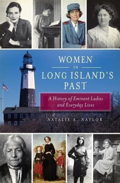 Women in Long Island's Past: A History of Eminent Ladies and Everyday Lives - Naylor, Natalie A.
