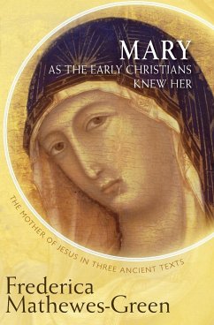 Mary as the Early Christians Knew Her - Mathewes-Green, Frederica