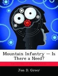 Mountain Infantry - Is There a Need? - Greer, Jon D.