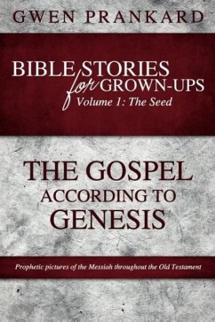 Bible Stories for Grown-Ups - Volume 1: The Seed - The Gospel According to Genesis - Prankard, Gwen