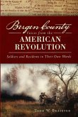 Bergen County Voices from the American Revolution:: Soldiers and Residents in Their Own Words