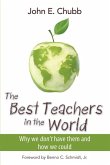 The Best Teachers in the World: Why We Don't Have Them and How We Could Volume 630