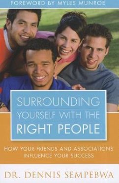 Surrounding Yourself with the Right People: Hoe Your Friends and Associations Influence Your Success - Sempebwa, Dennis