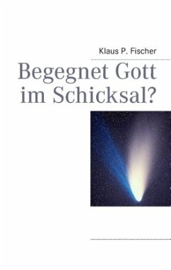 Begegnet Gott im Schicksal? - Fischer, Klaus P.