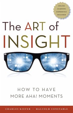 The Art of Insight: How to Have More Aha! Moments - Kiefer, Charles; Constable, Malcolm