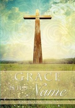 Grace is His Name - Gingrich, Kay M.