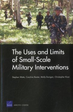 The Uses and Limits of Small-Scale Military Interventions - Watts, Stephen; Baxter, Caroline; Dunigan, Molly; Rizzi, Christopher