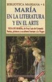 María, en la literatura y en el arte : vida de María, de Fray Luis de Granada : poetas, pintores y escultores honran a María