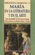 María, en la literatura y en el arte : vida de María, de Fray Luis de Granada : poetas, pintores y escultores honran a María - Martínez Puche, José A.