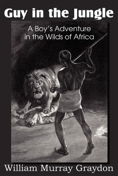 Guy in the Jungle, a Boy's Adventure in the Wilds of Africa - Graydon, William Murray