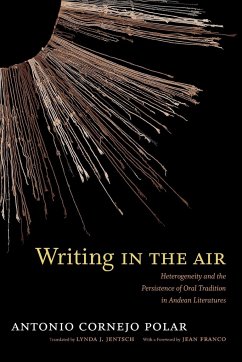 Writing in the Air: Heterogeneity and the Persistence of Oral Tradition in Andean Literatures - Polar, Antonio Cornejo