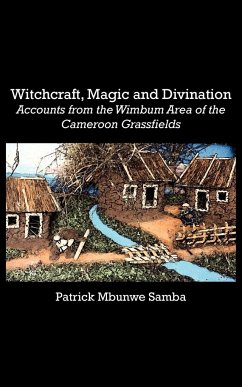 Witchcraft, Magic and Divination. Accounts from the Wimbum Area of the Cameroon Grassfields - Samba, Patrick Mbunwe