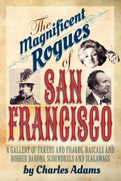 The Magnificent Rogues of San Francisco - Adams, Charles F.