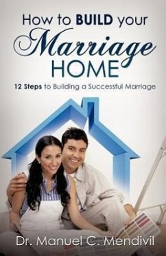 How to Build Your Marriage Home - Mendivil, Manuel C.