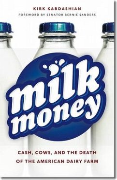 Milk Money: Cash, Cows, and the Death of the American Dairy Farm - Kardashian, Kirk