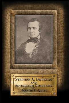 Stephen A. Douglas and Antebellum Democracy - Quitt, Martin