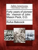 Forty Years of Pioneer Life: Memoir of John Mason Peck, D.D.