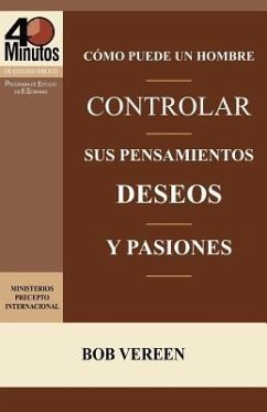 Como Puede Un Hombre Controlar Sus Pensamientos, Deseos y Pasiones / A Man's Strategy for Conquering Temptation (40 Minute Bible Studies) - Vereen, Bob