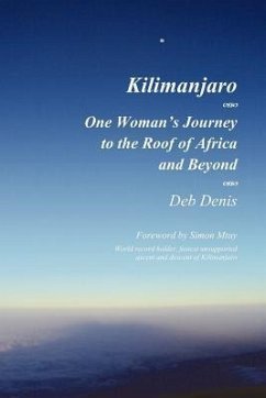 Kilimanjaro: One Woman's Journey to the Roof of Africa and Beyond - Denis, Deb