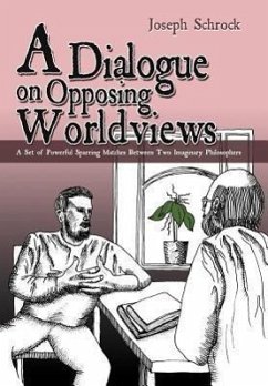 A Dialogue on Opposing Worldviews - Schrock, Joseph