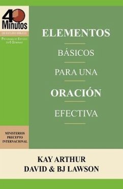 Elementos Basicos Para Una Oracion Efectiva / The Essentials of Effective Prayer (40 Minute Bible Studies) - Arthur, Kay; Lawson, David; Lawson, Bj