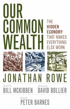 Our Common Wealth: The Hidden Economy That Makes Everything Else Work - Rowe, Jonathan; Barnes, Peter