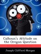 Calhoun's Attitude on the Oregon... - Bild 1