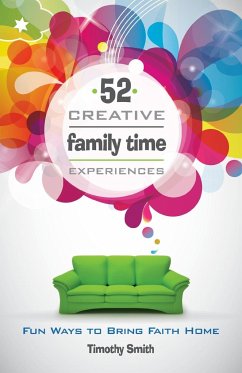 52 Creative Family Time Experiences - Smith, Timothy