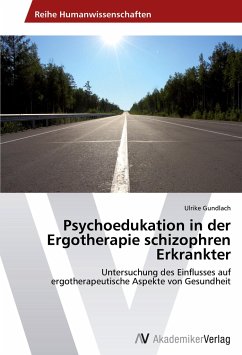 Psychoedukation in der Ergotherapie schizophren Erkrankter - Gundlach, Ulrike