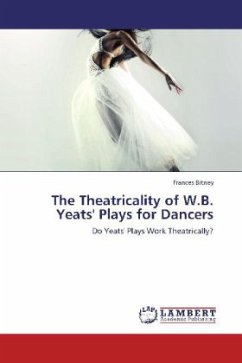 The Theatricality of W.B. Yeats' Plays for Dancers - Bitney, Frances