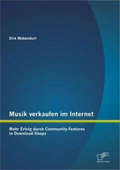 Musik verkaufen im Internet: Mehr Erfolg durch Community-Features in Download-Shops - Middeldorf, Dirk