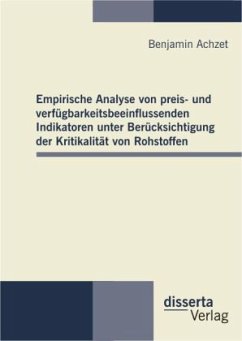 Empirische Analyse von preis- und verfügbarkeitsbeeinflussenden Indikatoren unter Berücksichtigung der Kritikalität von Rohstoffen - Achzet, Benjamin