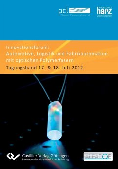 Innovationsforum ¿Automotive, Logistik und Fabrikautomation mit optischen Polymerfasern¿. Tagungsband 17. & 18. Juli 2012 - Fischer-Hirchert, Ulrich H. P.